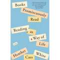 Books Promiscuously Read: Reading as a Way of Life