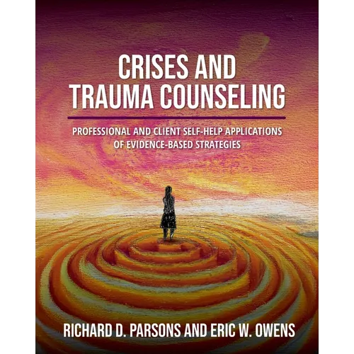Crises and Trauma Counseling: Professional and Client Self-Help Applications of Evidence-Based Strategies
