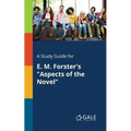 A Study Guide for E. M. Forster's "Aspects of the Novel"