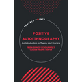 Positive Autoethnography: An Introduction to Theory and Practice