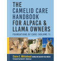 The Camelid Care Handbook for Alpaca & Llama Owners: Foundations of Care (Volume 1)