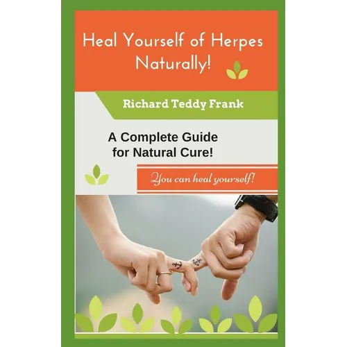 Heal Yourself of Herpes Naturally!: A Complete Guide for Natural Cure!