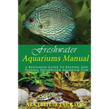 Freshwater Aquariums Manual: A Beginners Guide To Keeping And Feeding Freshwater Aquarium Fish