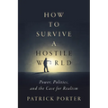 How to Survive a Hostile World: Power, Politics, and the Case for Realism