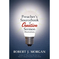 A Preacher's Sourcebook of Creative Sermon Illustrations