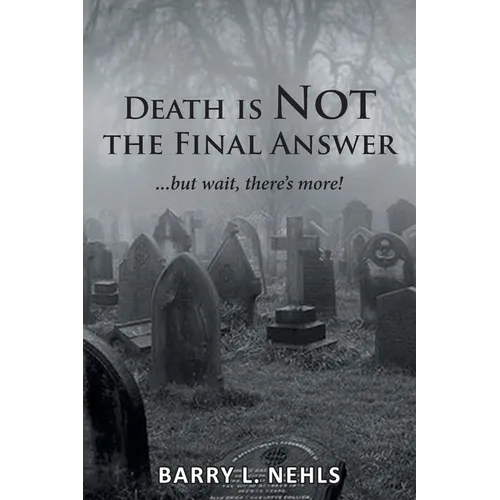 Death is Not the Final Answer: ...but wait, there's more!