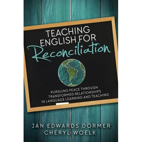 Teaching English for Reconciliation: Pursuing Peace through Transformed Relationships in Language Learning and Teaching