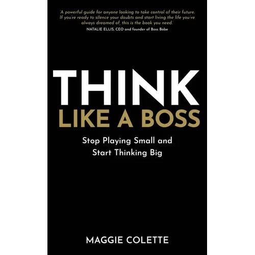 Think Like a Boss: Stop Playing Small and Start Thinking Big