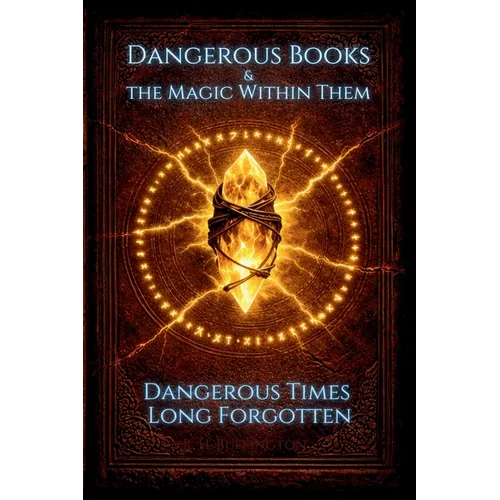 Dangerous Books and the Magic Within Them: Dangerous Times Long Forgotten