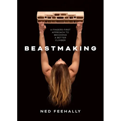 Beastmaking: A Fingers-First Approach to Becoming a Better Climber