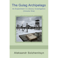 The Gulag Archipelago: An Experiment in Literary Investigation (Volume One)