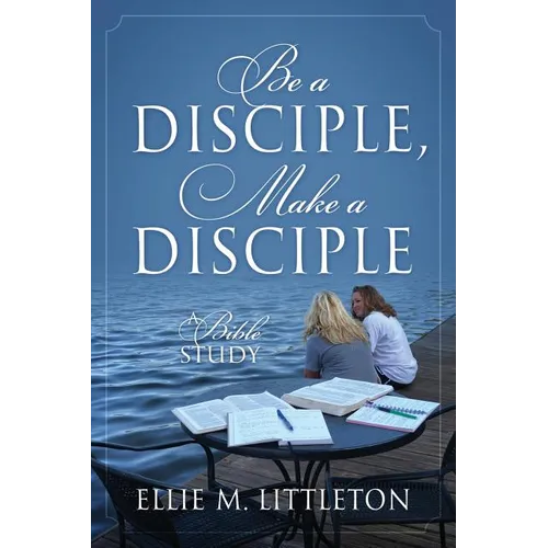 Be a Disciple, Make a Disciple: A Bible Study