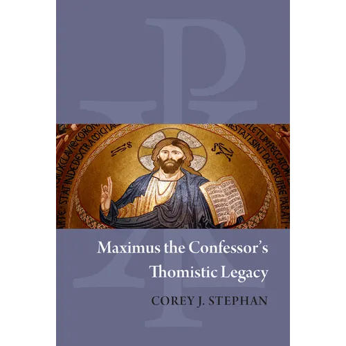 Maximus the Confessor's Thomistic Legacy