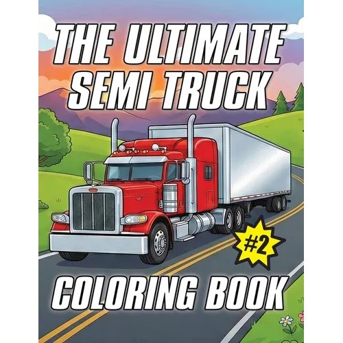 The Ultimate Semi Truck Coloring Book Volume 2