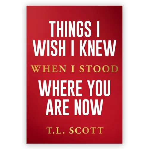 Things I Wish I Knew When I Stood Where You Are Now