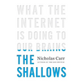 The Shallows: What the Internet Is Doing to Our Brains