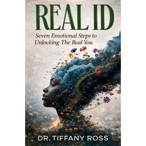 Real Id: Seven Emotional Steps to Unlocking The Real You
