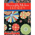 Thoroughly Modern Dresden: - Quick & Easy Construction - 13 Lively Quilt Projects for All Skill Levels