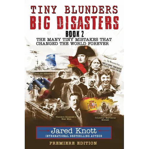 Tiny Blunders/Big Disasters Book 2: The Many Tiny Mistakes That Changed the World Forever - Premiere Edition