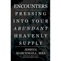 Encounters: Pressing into Your Abundant Heavenly Supply