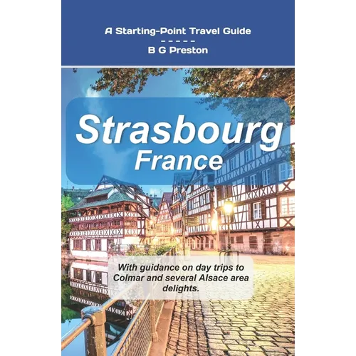 Strasbourg, France: Plus Colmar and Central Alsace
