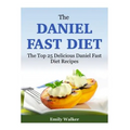 The Daniel Fast Diet: The Top 25 Delicious Daniel Fast Diet Recipes