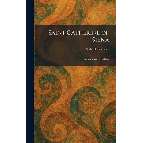 Saint Catherine of Siena: As Seen in Her Letters