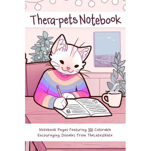 Thera-Pets Notebook: Notebook Pages Featuring 100 Colorable Encouraging Doodles from Thelatestkate