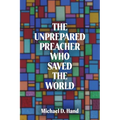 The Unprepared Preacher Who Saved the World