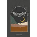 The moon will shine for us too