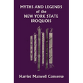 Myths and Legends of the New York State Iroquois (Yesterday's Classics)