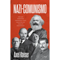 Nazi-Comunismo: Porqué Marxistas, Leninistas Y Nazi Fascistas Son Gemelos Ideológicos / Nazi-Communism