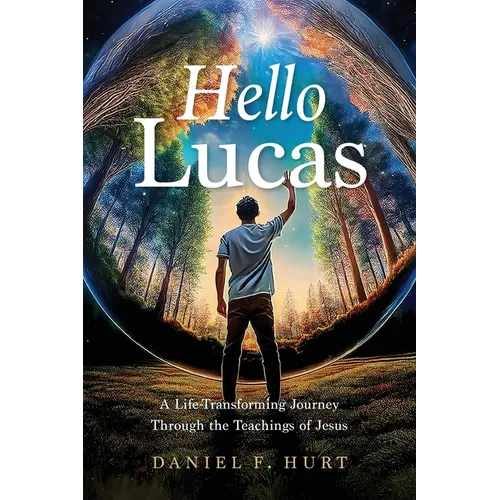 Hello Lucas: A Life-Transforming Journey Through the Teachings of Jesus