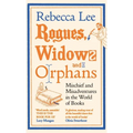 Rogues, Widows and Orphans: Mischief and Misadventures in the World of Books