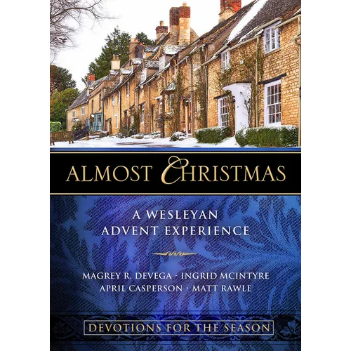 Almost Christmas Devotions for the Season: A Wesleyan Advent Experience