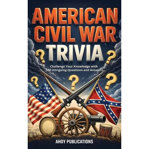 American Civil War Trivia: Challenge Your Knowledge with 500 Intriguing Questions and Answers