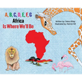 A, B, C, D, E, F, G: Africa Is Where We'll Be