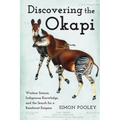 Discovering the Okapi: Western Science, Indigenous Knowledge, and the Search for a Rainforest Enigma