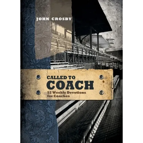 Called to Coach: 52 Weekly Devotions for Coaches