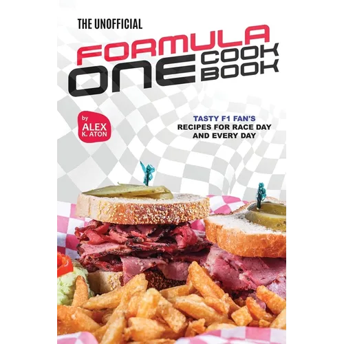 The Unofficial Formula One Cookbook: Tasty F1 Fan's Recipes for Race Day and Every Day