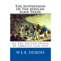 The Suppression Of The African Slave Trade: To The United States Of America 1638-1870