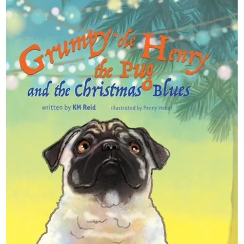 Grumpy 'ole Henry the Pug and the Christmas Blues