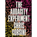 The Audacity Experiment: Stop Outsourcing Your Instincts, Reclaim Your Sovereignty and Rewrite Your Reality