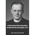 A Concise Introduction to Bernard Lonergan, SJ