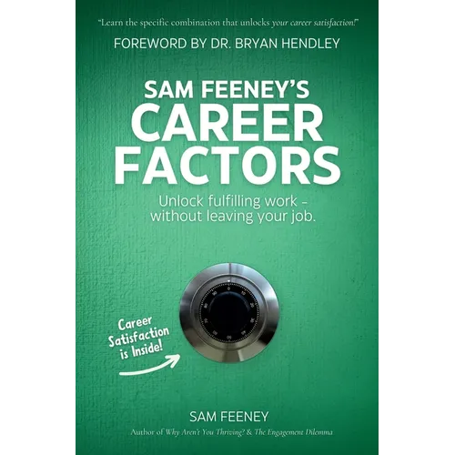 Sam Feeney's Career Factors: Unlock fulfilling work... without leaving your job.