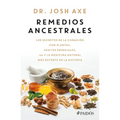 Remedios Ancestrales: Los Secretos de la Curación Con Plantas, Aceites Esenciales, CBD Y La Medicina Natural Más Potente de la Historia / Ancient Reme