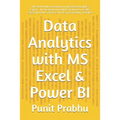 Data Analytics with MS Excel & Power BI: This book will transform you into Data Analytics Expert . In this book you will learn how to use MS Excel and