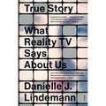 True Story: What Reality TV Says about Us