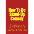 How To Do Stand-Up Comedy: Preserving a Dying Art Form