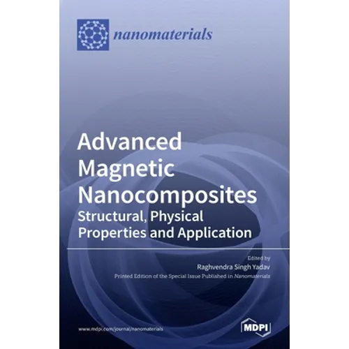 Advanced Magnetic Nanocomposites: Structural, Physical Properties and Application